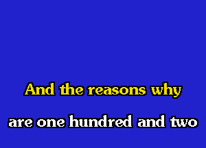 And the reasons why

are one hundred and two