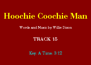 Hoochie Coochie Man

Words and Music by Willis Dixon

TRACK 15

ICBYI A TiIDBI 312