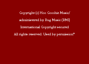 Copyright (c) Hoo Coochic Municl
adminiamed by Bug Music (EMU
hmtional Copyright accumd

All righm marred. Used by pcrmiaoion