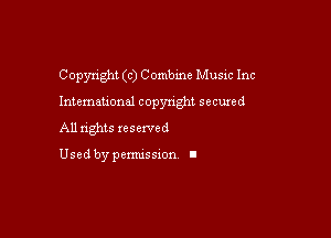 Copyright (c) C ombine Music Inc

Intemau'onal copyright secured

All rights xesexved

Used by pemussxon I