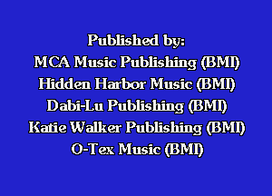 Published bgn
MCA Music Publishing (BMI)
Hidden Harbor Music (BMI)
Dabi-Lu Publishing (BMI)
Kalie Walker Publishing (BMI)
O-Tex Music (BMI)