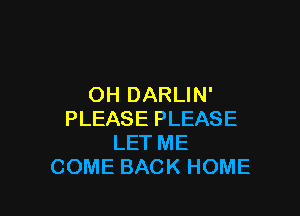 (NiDARUN'

PLEASEPLEASE
LETME
COMEBACKHOME