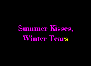 Summer Kisses,

W inter Tears
