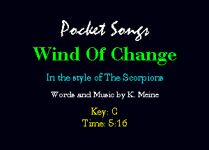 Podtd Sow
Wind Of Change

In the ntyle of The Scorpions
Words and Music by K M

KeyzC
Time .516
