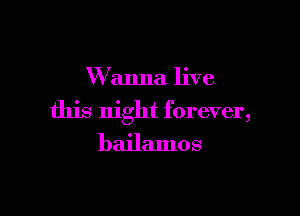 XVanna live

this night forever,
bailamos