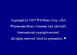 Copyright (c) 1987 WB Music Corp' ofbb
Whimanskc Muaic 0mm, Ltd. (ASCAP)
Inmarionsl copyright wcumd

All rights mea-md. Uaod by paminion '