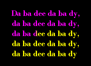 Ba ba (lee da ba (1y,
da ha dee da ha (1y,
da ha (lee da ha (1y,
da ha (lee (la ba dy,
da ba (lee da ha (1y