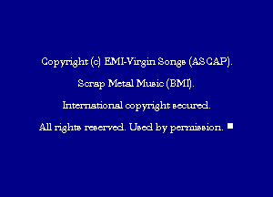 Copyright (c) EMI-Virgin Songs (ASCAP)
Scrap Mctal Music (BMI).
Imm-nan'onsl copyright secured

All rights ma-md Used by pamboion ll