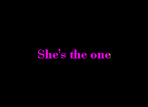 She's the one