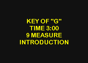 KEY OF G
TIME 3200

9 MEASURE
INTRODUCTION