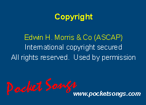 Copyright

Edwin H. Morris 8 Co (ASCAP)
Intematlonal copyright secured
All rights reseplad I Iced hu narnniccinn