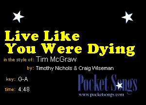 I? 41

Live Like
You Were Dying

mm style 01 Tim McGraw
by Tth Nichols 8 CraagWxseman

51358 PucketSmgs

mWeom