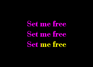 Set me free
Set me free

Set me free