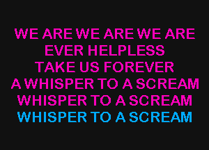 WHISPER TO A SCREAM