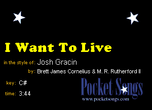 I? 451

I Want To Live

hlhe 51er 0! Josh Gracm
by Brett James Comekus 3 M R Rutherford

L1 31 PucketSangs

www.pcetmaxu