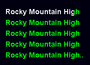 Rocky Mountain High
Rocky Mountain High
Rocky Mountain High
Rocky Mountain High
Rocky Mountain High..