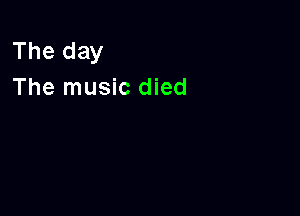 The day
The music died