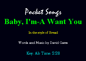 Pom 50W
Baby, I'm-A W ant You
hithcstylcomesd

Words and Music by David Cams

ICBYI Ab TiIDBI 228