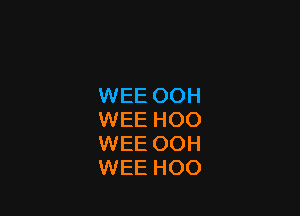 WEEOOH

WEEHOO
WEEOOH
WEEHOO