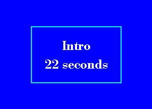 Intro

22 seconds

g