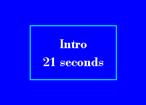 Intro

21 seconds

g