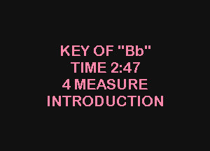 KEY OF Bb
TIME 24?

4MEASURE
INTRODUCTION