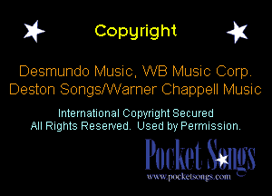 I? Copgright g1

Desmundo Music, WB Music Corp.
Deston Songstamer Chappell Music

International Copyright Secured
All Rights Reserved. Used by Permission.

Pocket. Smugs

uwupockemm