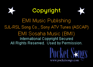 I? Copgright g1

EMI Music Publishing
SJL-RSL Song 00., Sony ATV Tunes (ASCAP)

EMI Sosaha Music (BMI)

International Copyright Secured
All Rights Reserved. Used by Permission.

Pocket. Smugs

uwupockemm