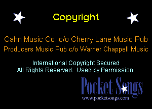 I? Copgright g1

Cahn Music CD. Clo Cherry Lane Music Pub
Producers Music Pub 010 Warner Chappell Music

International Copyright Secured
All Rights Reserved. Used by Permission.

Pocket. Smugs

uwupockemm
