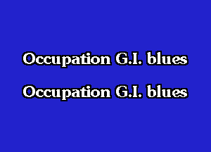 Occupation G.I. blues

Occupation G.I. blues