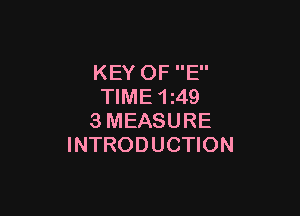 KEY OF E
TIME 1 49

3MEASURE
INTRODUCTION