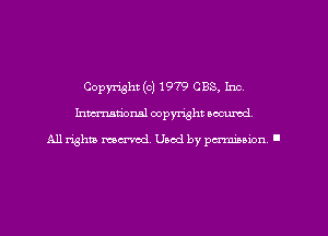 Copyright (c) 1979 CBS. Inc
hmmdorml copyright wcurod

A11 rightly mex-red, Used by pmnmuon '
