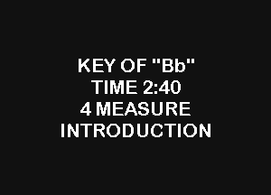 KEY OF Bb
TIME 2z40

4MEASURE
INTRODUCTION