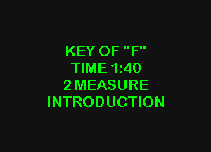 KEY OF F
TIME 1240

2MEASURE
INTRODUCTION