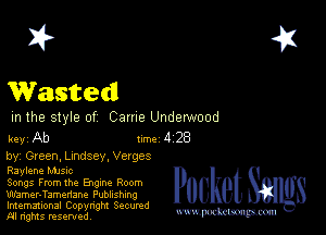 2?

Wasted

m the style of Came Underwood

keyAb Im428

by, Green, Lindsey. Verges
Raylene MJSIc

Songs From the Engine Room

Wamer-Tamenane Publishing
Imemational Copynght Secumd
M rights resentedv