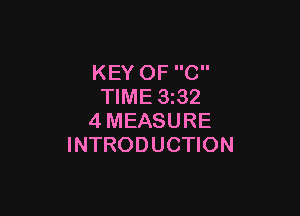 KEY OF C
TIME 3z32

4MEASURE
INTRODUCTION