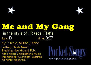 2?

Me and My Gang

in the style of Rascal Flatts

key D II'M 3 37

by, Steele, Mumns, Stone
Jeffrey Steele Manc

Breaking New Ground Pub
Flmo Music I Mullmnone Mme

Imemational Copynght Secumd
M rights resentedv