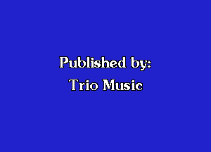 Published by

Trio Music