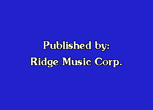 Published by

Ridge Music Corp.