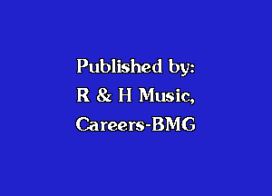Published by
R 8a H Music,

Careers-BMG