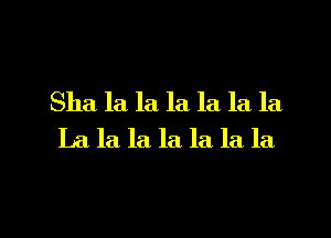 Sha la la la. la la la
La la la. la la la la

g