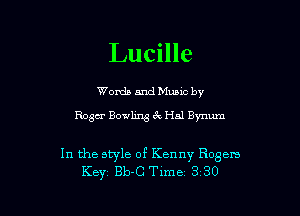 Lucille

Worda and Muuc by
Boga Bowling 6w Hal Bynum

In the style of Kenny Rogers
Key' Bb-C Time 3 30