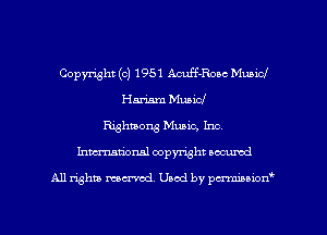 Copyright (c) 1951 Acuff-Roac Municf
Ham'sm Music!
Righmong Music, Inc.
Inmcionsl copyright located

All rights mex-aod. Uaod by pmnwn'