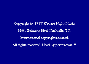 Copyright (c) 1977 Wrim Night Munic,
3501 Belmont Blvd, Nashville, TN,
Inmarionsl copyright wcumd

All rights mea-md. Uaod by paminion '
