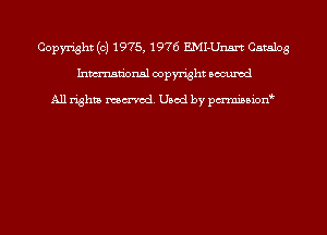 Copyright (c) 1975, 1976 EMI-Unsrt Catalog
Inmn'onsl copyright Bocuxcd

All rights named. Used by pmnisbion