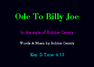 Ode To Billy Joe

Words ck Music by Bobble Gcntry

KeyDTnne 413