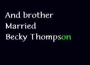 And brother
Married

Becky Thompson