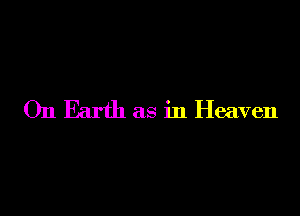 On Earth as in Heaven