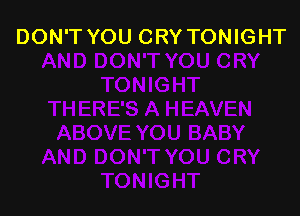 DON'T YOU CRY TONIGHT