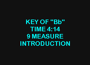 KEY OF Bb
TIME4z14

9 MEASURE
INTRODUCTION